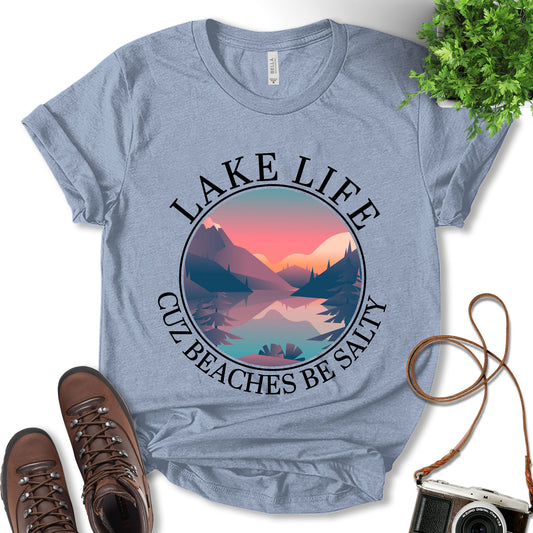 Lake Life Cuz Beaches Be Salty Shirt, Fishing Shirt, Lake Shirt, Cute Shirt, Outdoor Lover Shirt, Adventure Shirt, Nature Lover Shirt, Fisherman Gift, Unisex T-Shirt