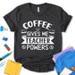 Coffee Gives Me Teacher Powers Shirt, Back To School Shirt, 1st Day of School Shirt, Teacher Shirt,  Teacher Life, Teacher Appreciation Shirt, Cute Teacher Shirt, School Shirt, Gift For Teacher, Unisex T-shirt