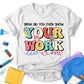 Bruh Did You Even Show Your Work Shirt, School Shirt, Cute Teacher Shirt, Teacher Shirts, Teacher Motivational Shirt, Gift For Teacher, Unisex T-shirt